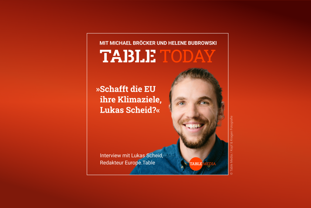 Table Today mit Michael Bröcker und Helene Bubrowski. "Schafft die EU ihre Klimaziele, Lukas Scheid?" Im Podcast: Lukas Scheid, Redakteur Europe.Table.