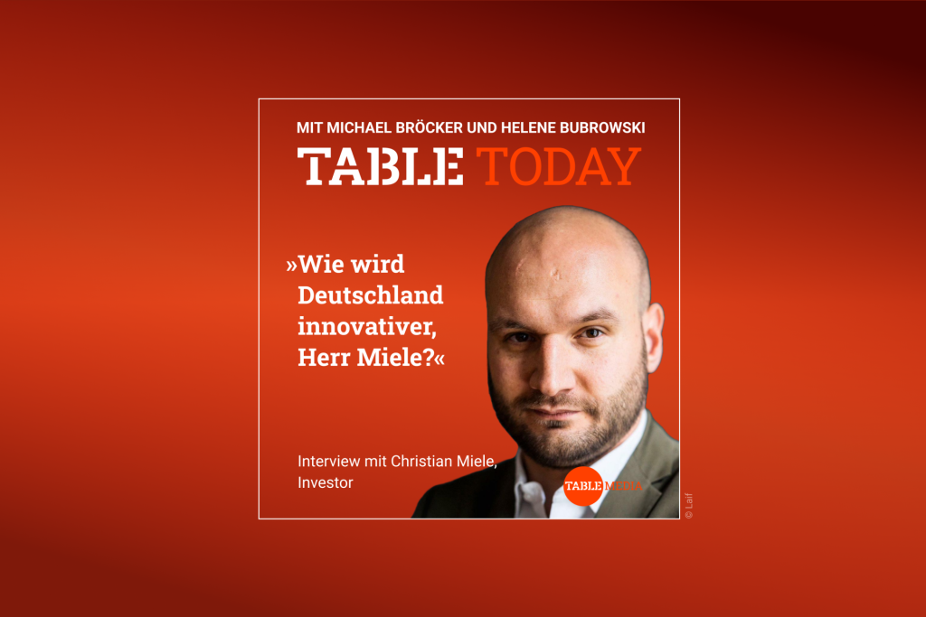 Table Today mit Michael Bröcker und Helene Bubrowski. "Wie wird Deutschland innovativer, Herr Miele?" Interview mit Christian Miele, Investor.