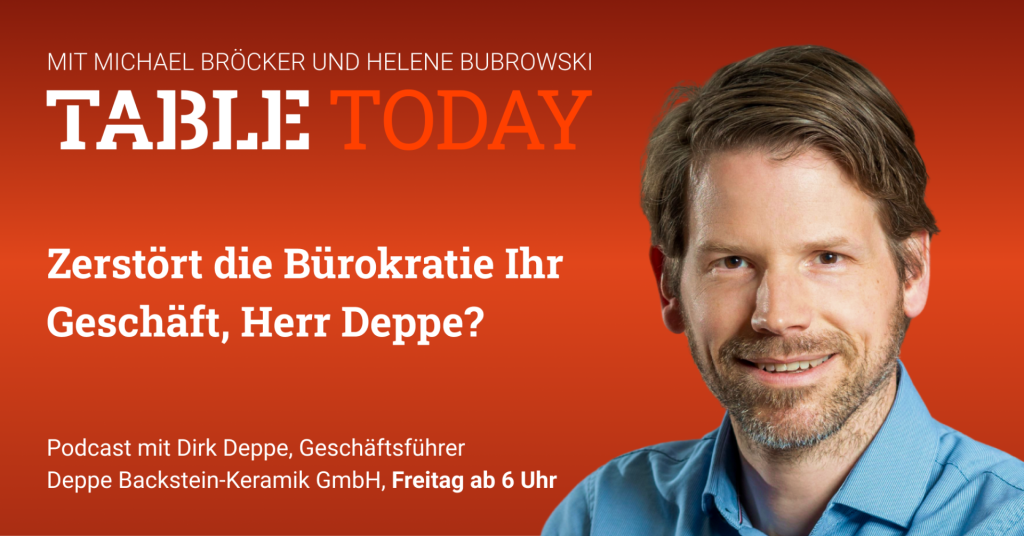 Table Today mit Michael Bröcker und Helene Bubrowski. "Zerstört die Bürokratie Ihr Geschäft, Herr Deppe?" Podcast mit Dirk Deppe, Geschäftsführer Deppe Backstein-Keramik GmbH, Freitag ab 6 Uhr.