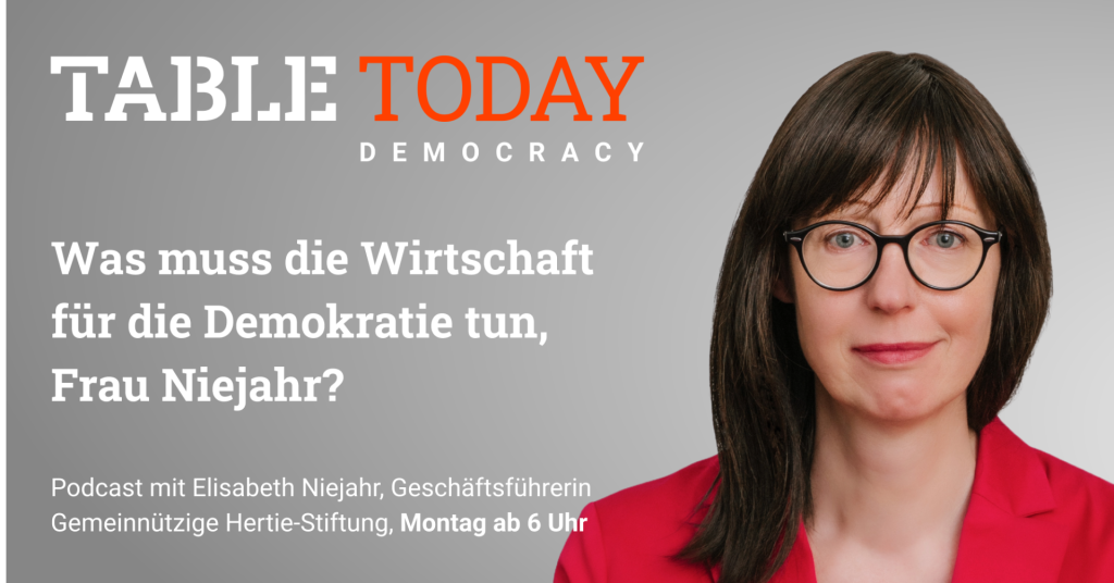 Table Today Democracy Hertie-Stiftung. "Was muss die Wirtschaft für die Demokratie tun, Frau Niejahr?" Podcast mit Elisabeth Niejahr, Geschäftsführerin Gemeinnützige Hertie-Stiftung, Montag ab 6 Uhr.