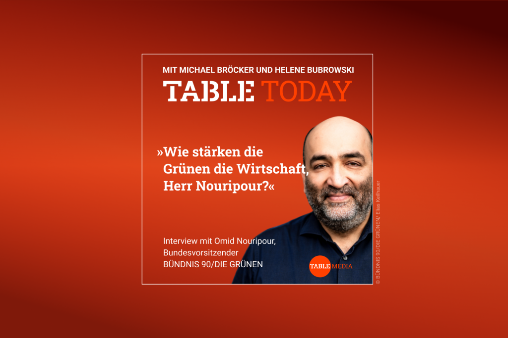 Table Today mit Michael Bröcker und Helene Bubrowski. "Wie stärken die Grünen die Wirtschaft, Herr Nouripour?" Podcast mit Omid Nouripour, Bundesvorsitzender BÜNDNIS 90/DIE GRÜNEN