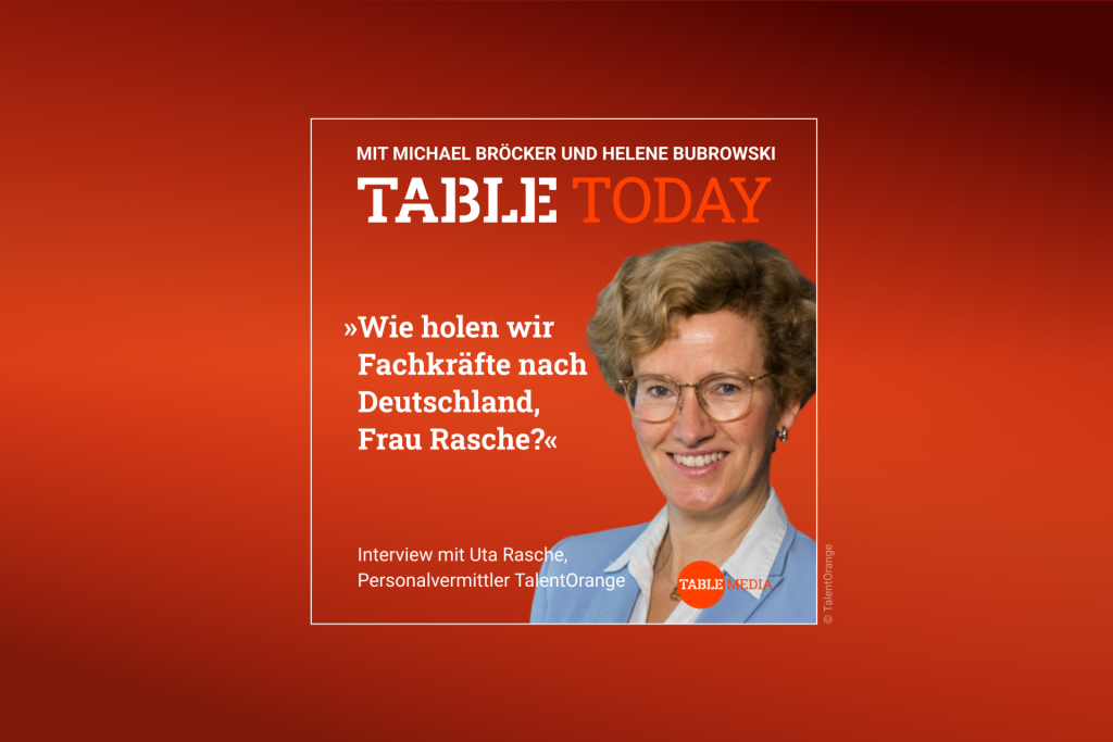 Table Today mit Michael Bröcker und Helene Bubrowski. "Wie holen wir Fachkräfte nach Deutschland, Frau Rasche?" Podcast mit Uta Rasche, Personalvermittler TalentOrange.