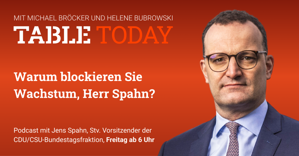 Table Today mit Michael Bröcker und Helene Bubrowski. "Warum blockieren Sie Wachstum, Herr Spahn?" Podcast mit Jens Spahn, Stv. Vorsitzender der CDU/CSU-Bundestagsfraktion