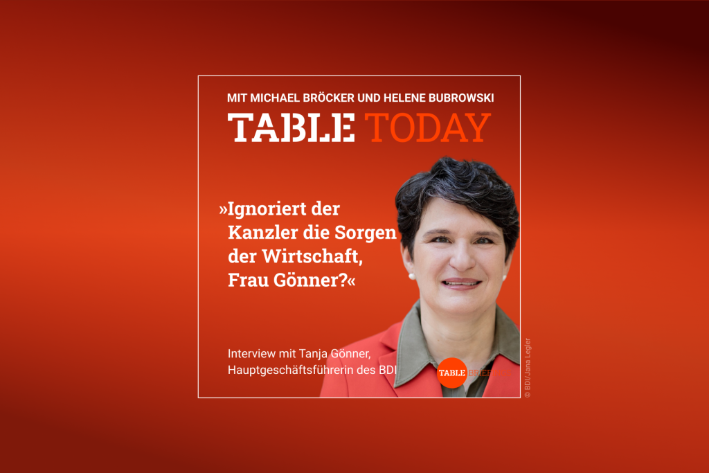 Table.Today mit Michael Bröcker und Helene Bubrowski. "Ignoriert der Kanzler die Sorgen der Wirtschaft, Frau Gönner?" Podcast mit Tanja Gönner, Hauptgeschäftsführerin des BDI, Donnerstag ab 6 Uhr