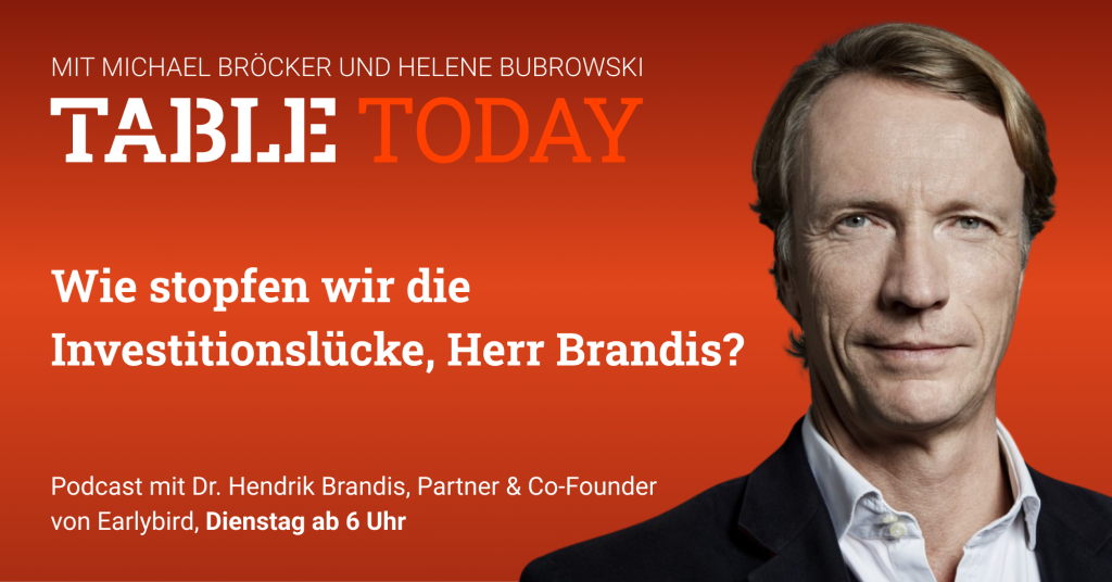 Table Today mit Michael Bröcker und Helene Bubrowski. "Wie stopfen wir die Investitionslücke, Herr Brandis?" Podcast mit Dr. Hendrik Brandis, Partner & Co-Founder von Earlybird.