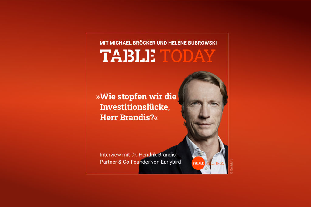 Table Today mit Michael Bröcker und Helene Bubrowski. "Wie stopfen wir die Investitionslücke, Herr Brandis?" Podcast mit Dr. Hendrik Brandis, Partner & Co-Founder von Earlybird.