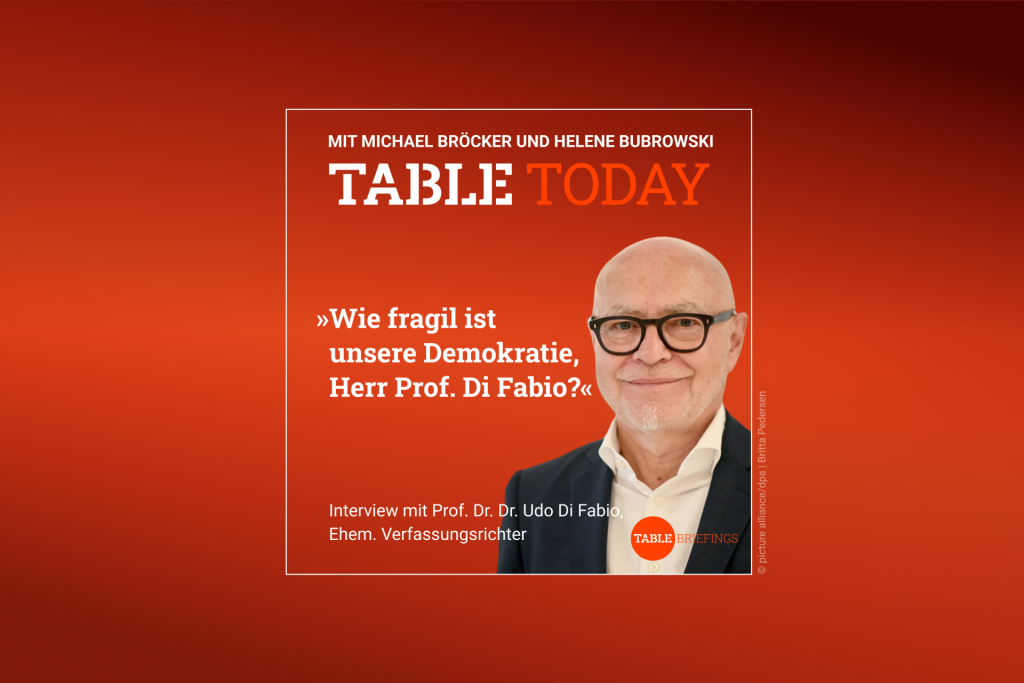 Table Today mit Michael Bröcker und Helene Bubrowski. "Wie fragil ist unsere Demokratie, Herr Prof. Di Fabio?" Podcast mit Prof. Dr. Dr. Udo Di Fabio, Ehem. Verfassungsrichter