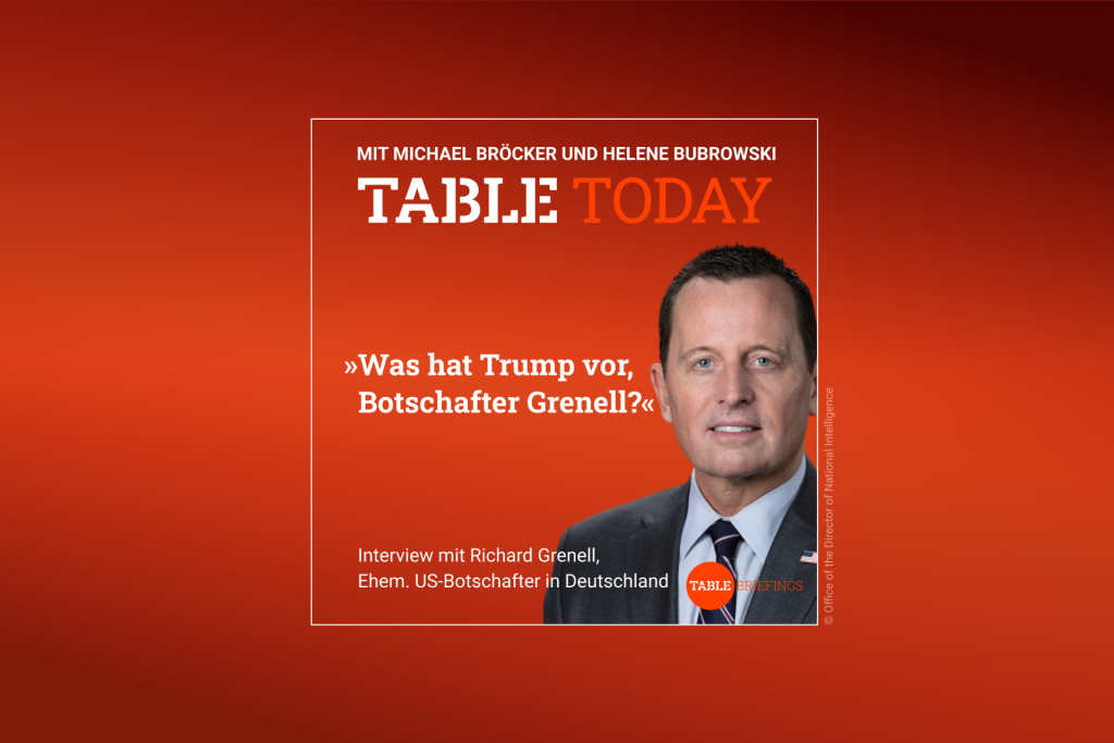 Table.Today mit Michael Bröcker und Helene Bubrowski. "Was hat Trump vor, Botschafter Grenell?" Podcast mit Richard Grenell, Ehem. US-Botschafter in Deutschland, Freitag ab 6 Uhr