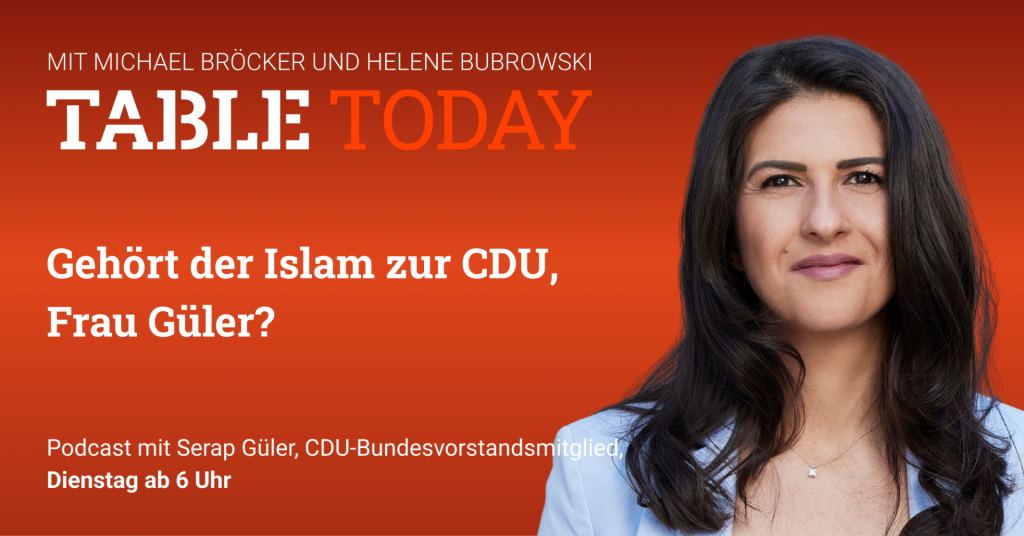 Table Today mit Michael Bröcker und Helene Bubrowski. "Gehört der Islam zur CDU, Frau Güler?" Podcast mit Serap Güler, CDU-Bundestagsabgeordnete.