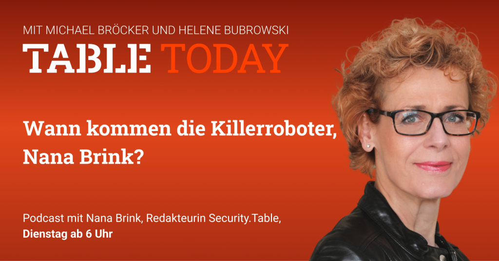 Table Today mit Michael Bröcker und Helene Bubrowski. "Wann kommen die Killerroboter, Nana Brink?" Podcast mit Nana Brink, Redakteurin Security.Table.