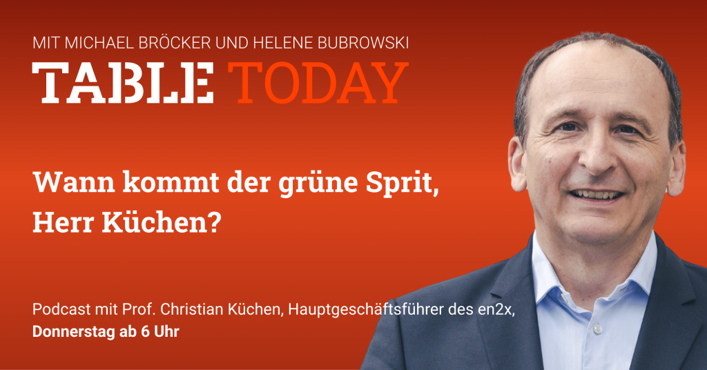 Table.Today mit Michael Bröcker und Helen Bubrowski. "Wann kommt der grüne Sprit, Herr Küchen?" Podcast mit Prof. Christian Küchen, Hauptgeschäftsführer des en2x.
