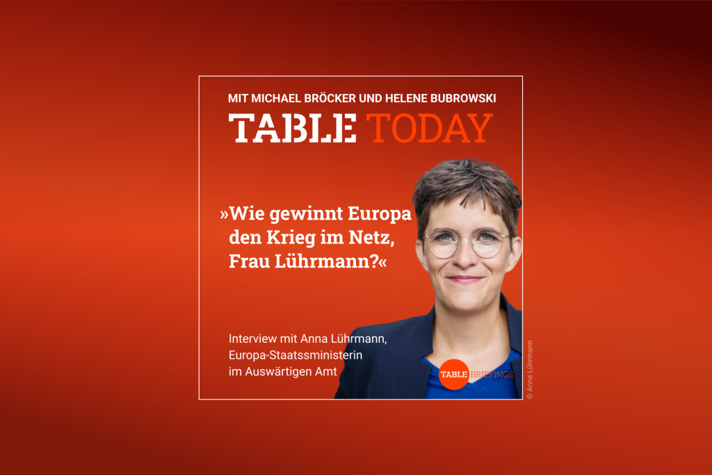 Table.Today mit Michael Bröcker und Helene Bubrowski. "Wie gewnnt Europa den Krieg im Netz, Frau Lührmann?" Podcast mit Anna Lührmann, Europa-Staatsministerin im Auswärtigen Amt, Montag ab 6 Uhr.