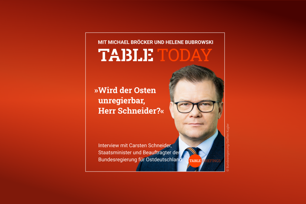 Table.Today mit Michael Bröcker und Helene Bubrowski. "Wird der Osten unregierbar, Herr Schneider?" Podcast mit Carsten Schneider, Staatsminister und Beauftragter der Bundesregierung für Ostdeutschland.